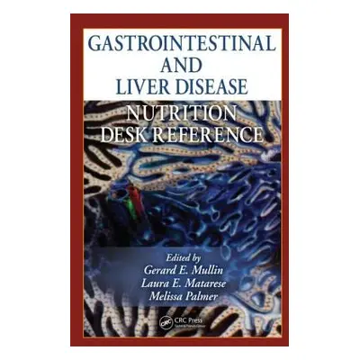 "Gastrointestinal and Liver Disease Nutrition Desk Reference" - "" ("Mullin Gerard E.")