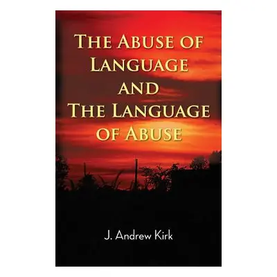 "The Abuse of Language and the Language of Abuse" - "" ("Kirk J. Andrew")