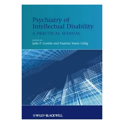 "Psychiatry of Intellectual Disability: A Practical Manual" - "" ("Gentile Julie P.")