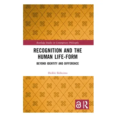 "Recognition and the Human Life-Form: Beyond Identity and Difference" - "" ("Ikheimo Heikki")