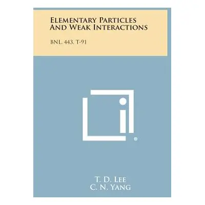 "Elementary Particles And Weak Interactions: Bnl, 443, T-91" - "" ("Lee T. D.")