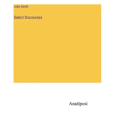 "Select Discourses" - "" ("Smith John")