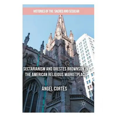 "Sectarianism and Orestes Brownson in the American Religious Marketplace" - "" ("Corts ngel")