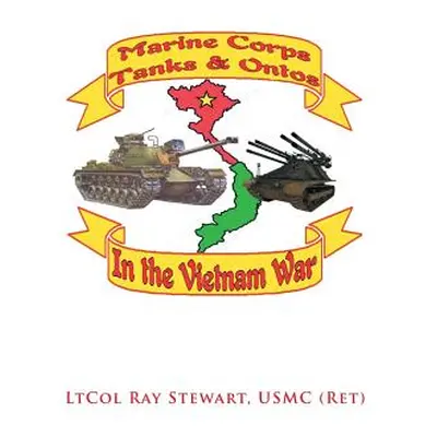 "Marine Corps Tanks and Ontos in Vietnam: E" Edition"" - "" ("Stewart Usmc Ltcol Ray")