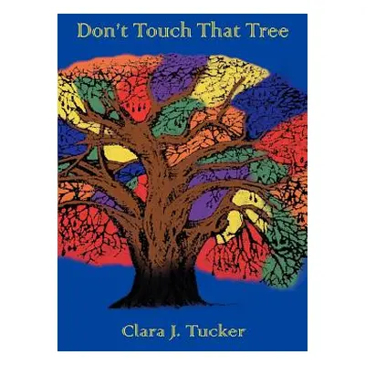 "Don't Touch That Tree" - "" ("Tucker Clara J.")