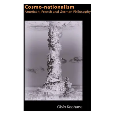 "Cosmo-Nationalism: American, French and German Philosophy" - "" ("Keohane Oisn")