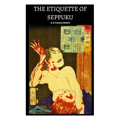 "The Etiquette of Seppuku" - "" ("Freeman-Mitford A. B.")