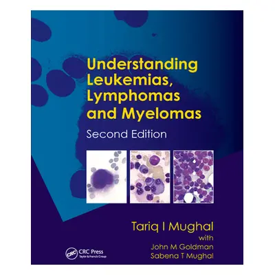 "Understanding Leukemias, Lymphomas and Myelomas" - "" ("Mughal Tariq I.")