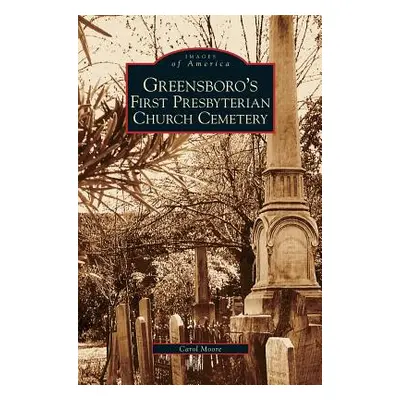 "Greensboro's First Presbyterian Church Cemetery" - "" ("Moore Carol")