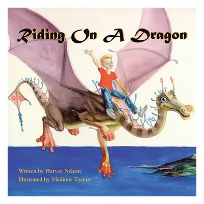 "Riding on a Dragon: Illustrated by Vladimir Tzenov" - "" ("Nelson Harvey")