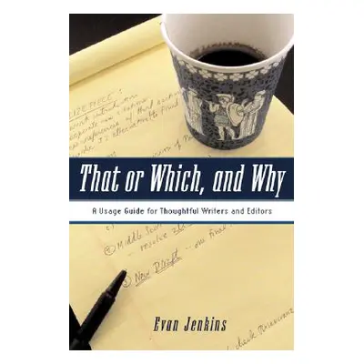 "That or Which, and Why: A Usage Guide for Thoughtful Writers and Editors" - "" ("Jenkins Evan")