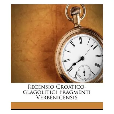 "Recensio Croatico-Glagolitici Fragmenti Verbenicensis" - "" ("Vajs Josef")