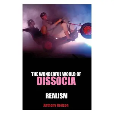 "The Wonderful World of Dissocia/Realism" - "" ("Neilson Anthony")