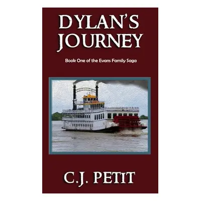 "Dylan's Journey: Book One of the Evans Family Saga" - "" ("Petit C. J.")