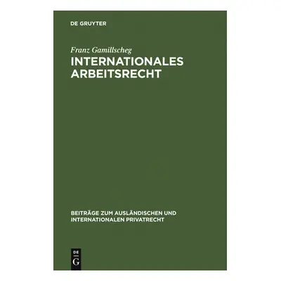 "Internationales Arbeitsrecht: (Arbeitsverweisungsrecht)" - "" ("Gamillscheg Franz")