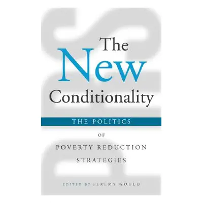 "The New Conditionality: The Politics of Poverty Reduction Strategies" - "" ("Gould Jeremy")