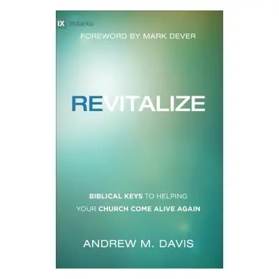 "Revitalize: Biblical Keys to Helping Your Church Come Alive Again" - "" ("Davis Andrew M.")