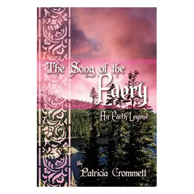 "The Song of the Faery: An Earth Legend" - "" ("Crommett Patricia")