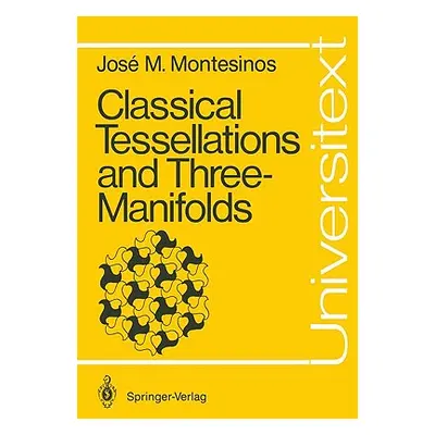 "Classical Tessellations and Three-Manifolds" - "" ("Montesinos-Amilibia Jos Mara")