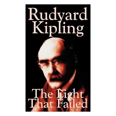 "The Light That Failed by Rudyard Kipling, Fiction, Historical" - "" ("Kipling Rudyard")