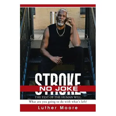 "Stroke No Joke: What are you going to do with what's left?" - "" ("Moore Luther")