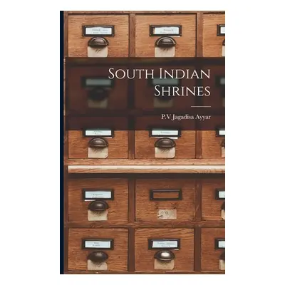 "South Indian Shrines" - "" ("Jagadisa Ayyar P. V.")