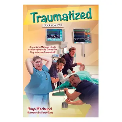 "Traumatized: A New Nurse Manager Tries to Instill Discipline in the Trauma Unit Only to Become 