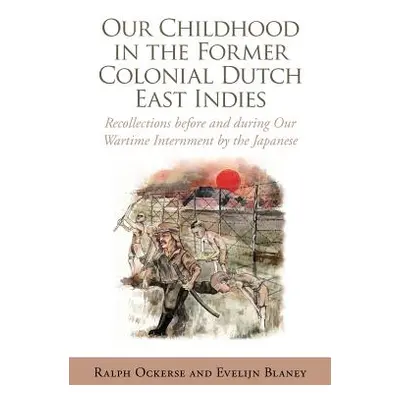 "Our Childhood in the Former Colonial Dutch East Indies: Recollections Before and During Our War