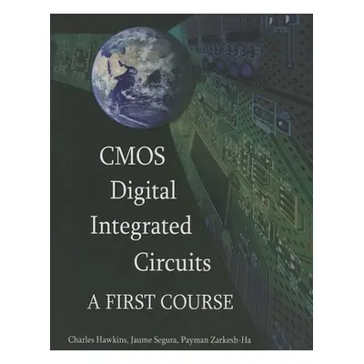 "CMOS Digital Integrated Circuits: A First Course" - "" ("Hawkins Charles")