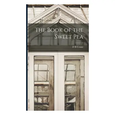 "The Book of the Sweet Pea" - "" ("Crane D. B.")