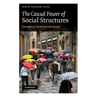 "The Causal Power of Social Structures: Emergence, Structure and Agency" - "" ("Elder-Vass Dave"