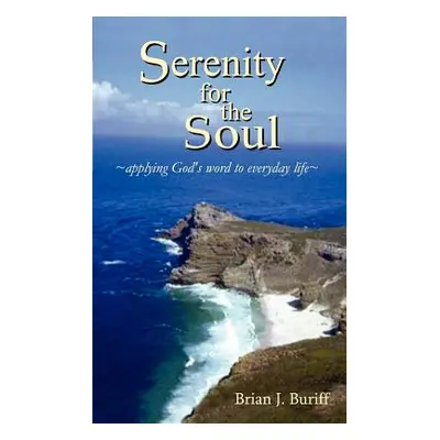 "Serenity for the Soul: Applying God's Word to Everyday Life" - "" ("Buriff Brian J.")