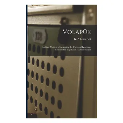 "Volapük: an Easy Method of Acquiring the Universal Language Constructed by Johann Martin Schle