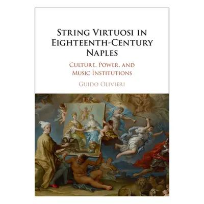 "String Virtuosi in Eighteenth-Century Naples: Culture, Power, and Music Institutions" - "" ("Ol