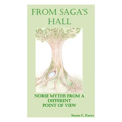 "From Saga's Hall: Norse Myths from a Different Point of View" - "" ("Eaves Susan C.")