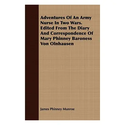 "Adventures Of An Army Nurse In Two Wars. Edited From The Diary And Correspondence Of Mary Phinn