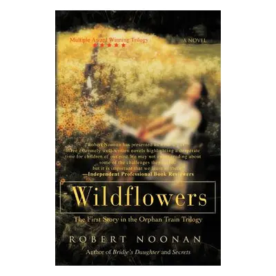 "Wildflowers: The First Story in the Orphan Train Trilogy" - "" ("Noonan Robert")