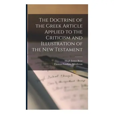 "The Doctrine of the Greek Article Applied to the Criticism and Illustration of the New Testamen