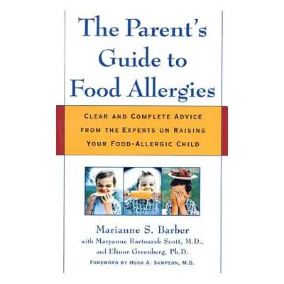 "The Parent's Guide to Food Allergies: Clear and Complete Advice from the Experts on Raising You