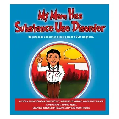 "My Mom Has Substance Use Disorder: Helping kids understand their parent's SUD diagnosis." - "" 