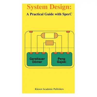 "System Design: A Practical Guide with Specc" - "" ("Gerstlauer Andreas")