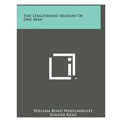 "The Lengthened Shadow of One Man" - "" ("Wheelwright William Bond")