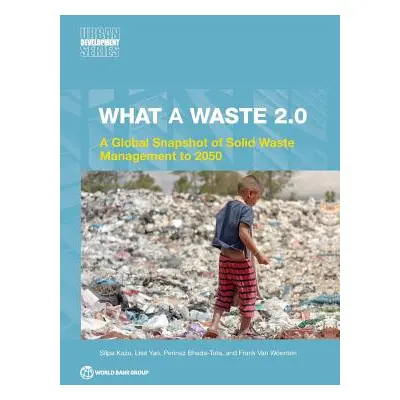 "What a Waste 2.0: A Global Snapshot on Solid Waste Management to 2050" - "" ("Kaza Silpa")