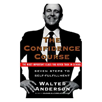 "The Confidence Course: Seven Steps to Self-Fulfillment" - "" ("Anderson Walter")