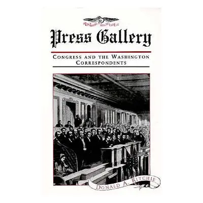 "Press Gallery: Congress and the Washington Correspondents (Revised)" - "" ("Ritchie Donald a.")