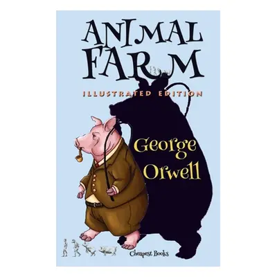 "Animal Farm: [Illustrated Edition]" - "" ("Orwell George")