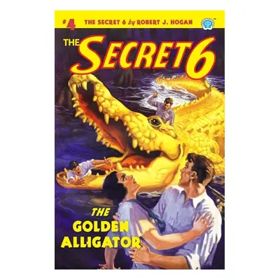 "The Secret 6 #4: The Golden Alligator" - "" ("Howitt John Newton")