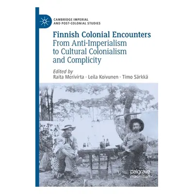 "Finnish Colonial Encounters: From Anti-Imperialism to Cultural Colonialism and Complicity" - ""