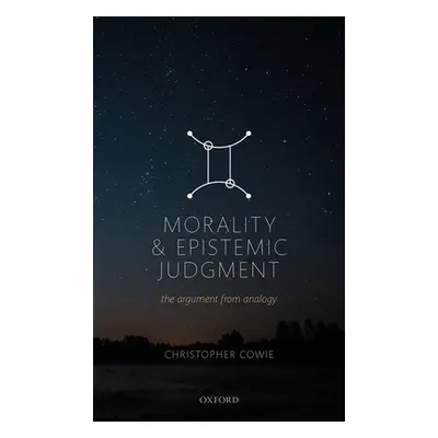 "Morality and Epistemic Judgement: The Argument from Analogy" - "" ("Cowie Christopher")