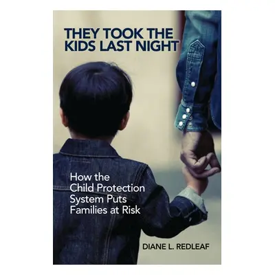 "They Took the Kids Last Night: How the Child Protection System Puts Families at Risk" - "" ("Re